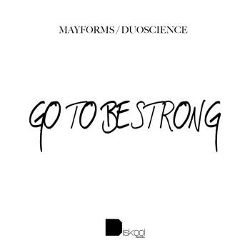 Mayforms & Duoscience - Go To Be Strong EP