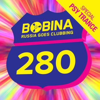 Bobina - Russia Goes Clubbing 280 (PSY Trance Special)