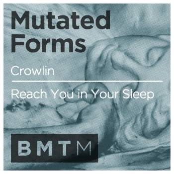 Mutated Forms - Crowlin / Reach You In Your Sleep