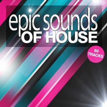 Epic Sounds Of House: 60 Tracks