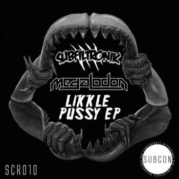 Subfiltronik & Megalodon - Likkle Pussy EP