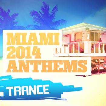 Miami 2014 Anthems: Trance