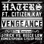 Vengeance Feat. Citizen Kay - Haters (J-Trick & Reece Low Remix)