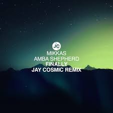 Mikkas & Amba Shepherd - Finally (Jay Cosmic Remix)