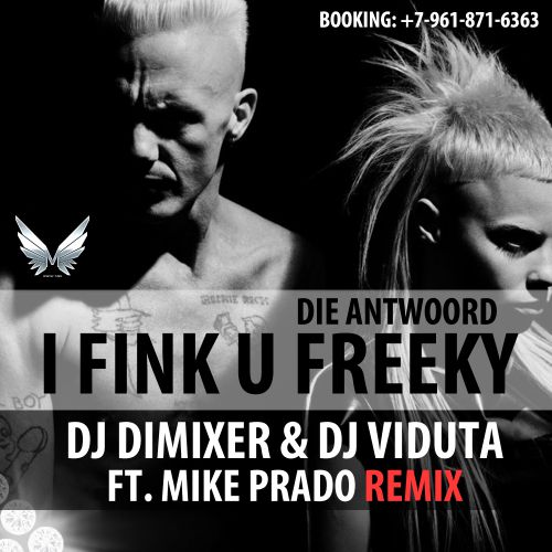 Die Antwoord - I Fink U Freeky (DJ DimixeR & DJ Viduta ft. Mike Prado remix)