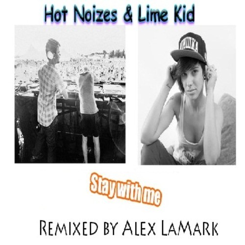 Hot Noizes feat Lime Kid - Stay with me (Alex LaMark Remix)