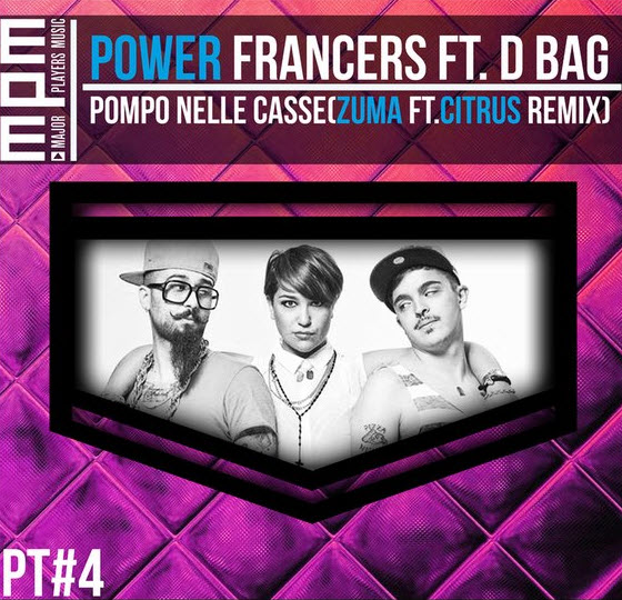 Power Francers ft. D Bag - Pompo Nelle Casse (Zuma ft. Citrus Remix)