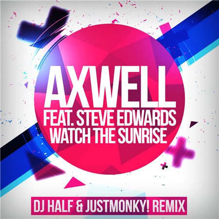 Axwell feat. Steve Edwards - Watch The Sunrise (DJ HaLF & JustMonky! Remix)