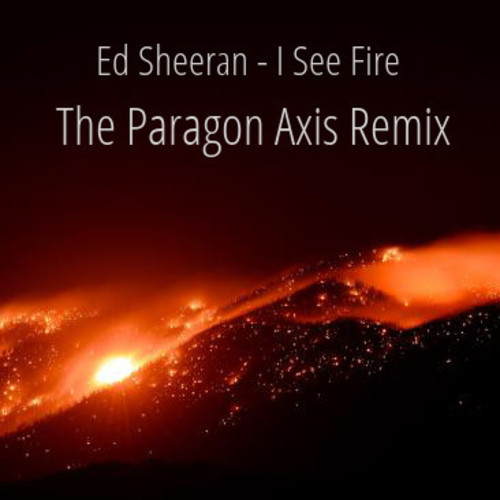 Ed Sheeran - I See Fire (The Paragon Axis Remix)