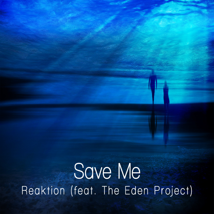 Reaktion Feat. The Eden Project - Save Me (Original Mix)