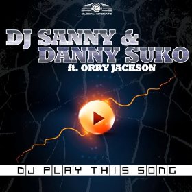 DJ Sanny & Danny Suko Feat. Orry Jackson - DJ Play This Song (Bodybangers Remix)