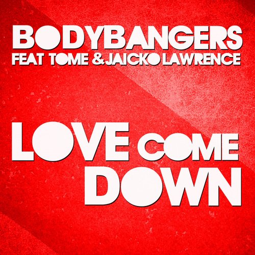 Bodybangers, TomE, Jaicko Lawrence - Love Come Down (Extended Mix)