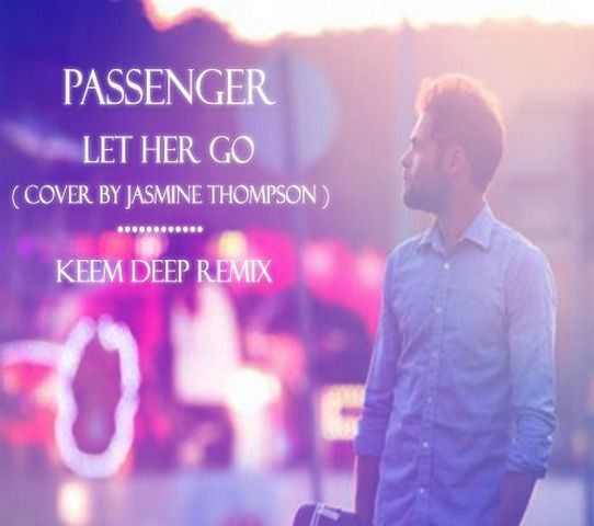 Passenger - Let Her Go (Keem Deep Remix) (Cover By Jasmine Thompson)