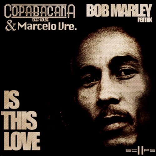 Bob Marley - Is This Love 2014 (Copabacana & Marcelo Vre - Deep House)