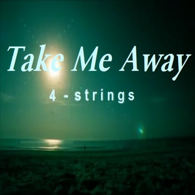 Take this away. 4 Strings take me away. 4 Strings - take me away (into the Night). Away. Take me away.