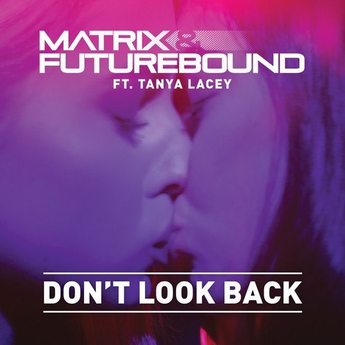 Matrix Futurebound - Don't Look Back (feat. Tanya Lacey)