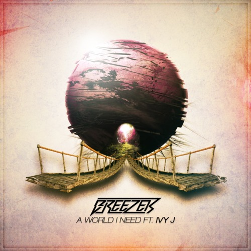 Breezer - A World I Need Ft. Ivy J (Original Mix)