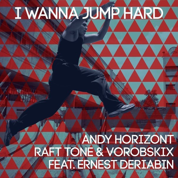 Andy Horizont, Raft Tone & Vorobskix feat. Ernest Deriabin - I Wanna Jump Hard (Original mix)