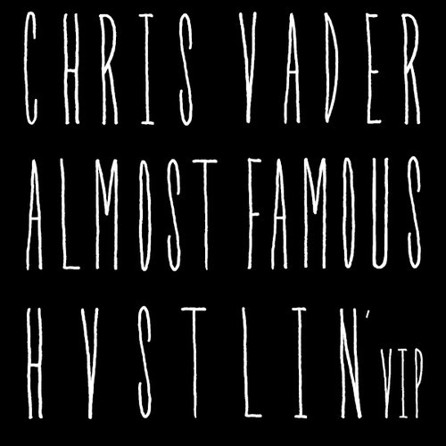 Chris Vader & Almost Famous - HVSTLIN' VIP