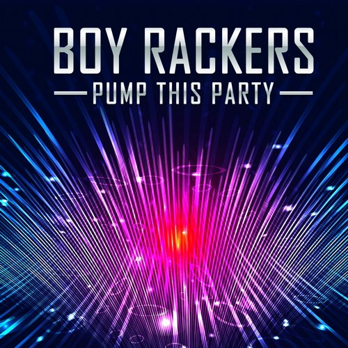 The Boy Rackers - Pump This Party (Extended)