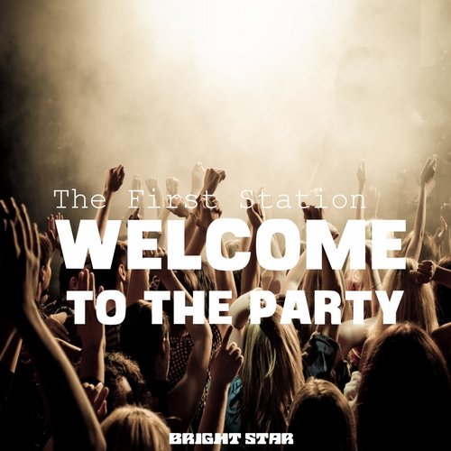 The First Station - Welcome to the Party (Original Mix)