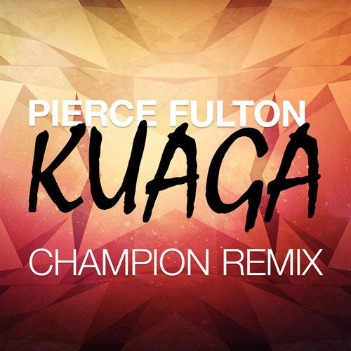 Pierce Fulton - Kuaga (Champion Remix)