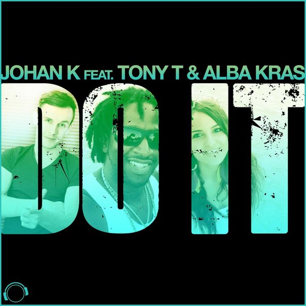 Johan K feat. Tony T & Alba Kras - Do It (Original Mix)