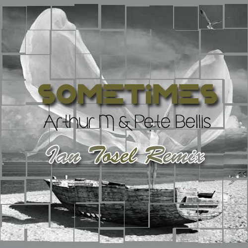 Arthur M, Pete Bellis - Sometimes (Ian Tosel Remix)