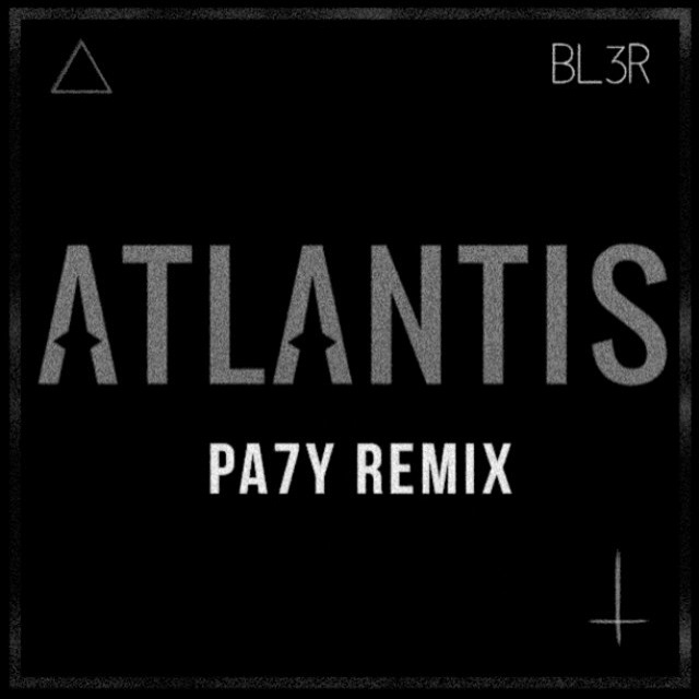 BL3R - Atlantis (Pa7y Remix)