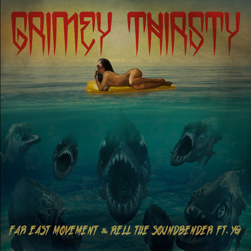 Far East Movement & Rell The SoundBender Ft YG– Grimey Thirsty (SAYMYNAME Remix)