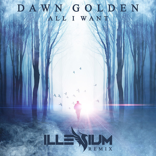 Dawn Golden - All I Want (Illenium Remix) Dawn Golden - All I Want (Illenium Remix)