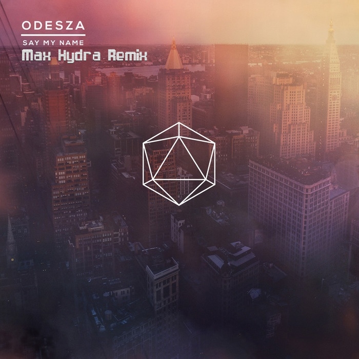 ODESZA Feat. Zyra - Say My Name (Max Hydra Remix)