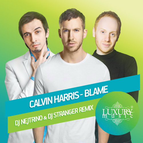 Calvin Harris & John Newman - Blame (DJ Nejtrino & DJ Stranger Remix)