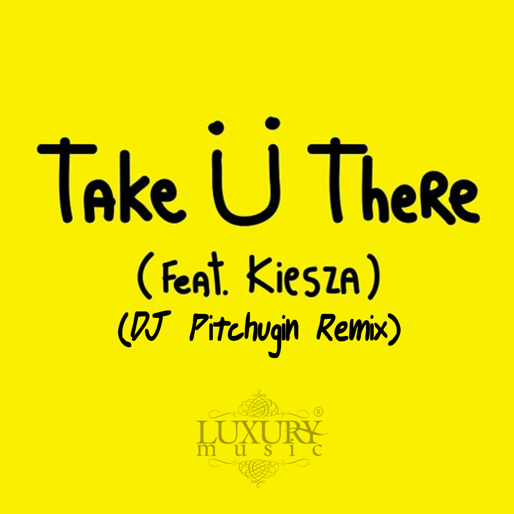 Jack U feat. Kiesza - Take U There (DJ Pitchugin Remix)