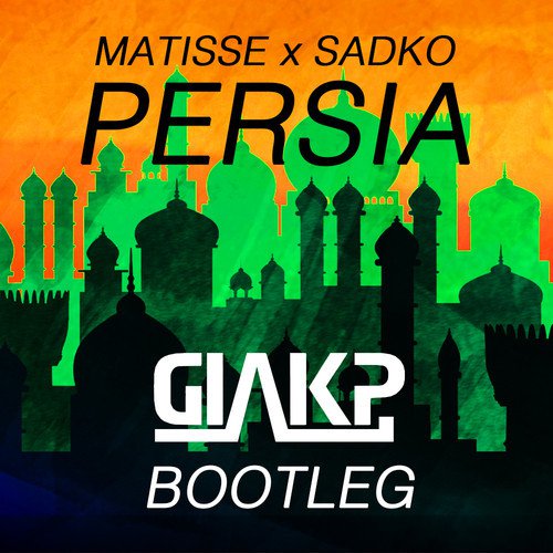 Matisse & Sadko - Persia (GiakP Bootleg)