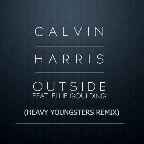 Calvin Harris feat. Ellie Goulding - Outside (Heavy Youngsters Remix)