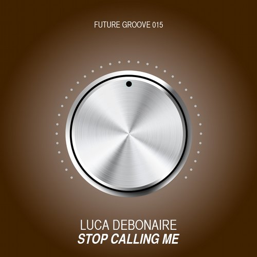 Luca Debonaire - Stop Calling Me ( (Original Mix)