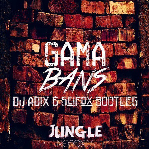 Gama - Bans (DJ AD!X & SeiFox Bootleg)