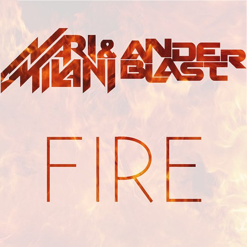 Nari & Milani, Anderblast – Fire (Original Mix)