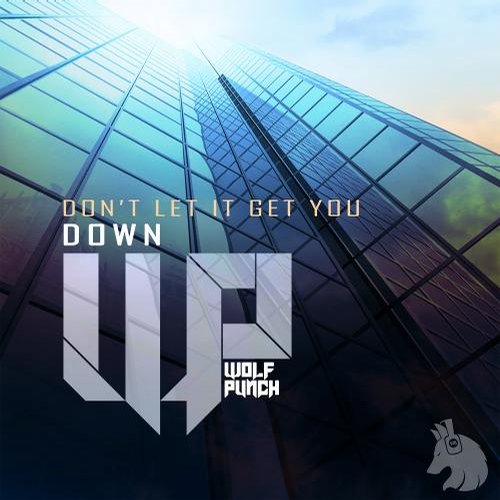 Wolf Punch – Dont Let It Get You Down (Original Mix)