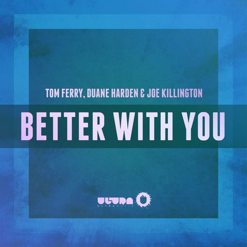 Tom Ferry, Duane Harden & Joe Killington - Better With You (Original Mix)