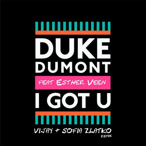 Duke Dumont Feat. Esther Veen - I Got U (Vijay & Sofia Zlatko Remix)