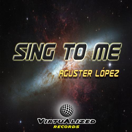 Aguster Lopez - Sing to Me (Original Mix)