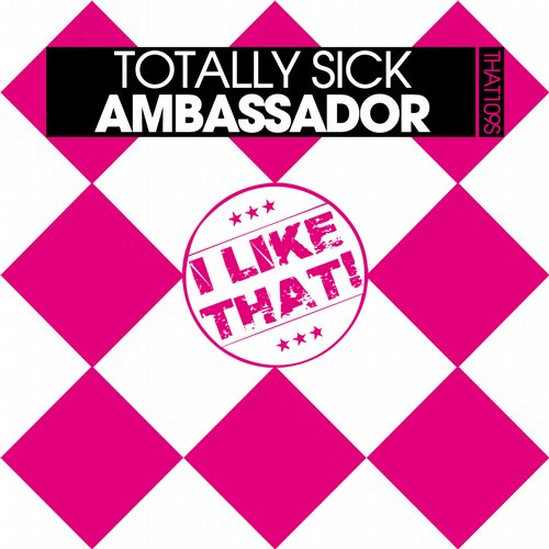 Totally Sick - Ambassador (Original Mix)