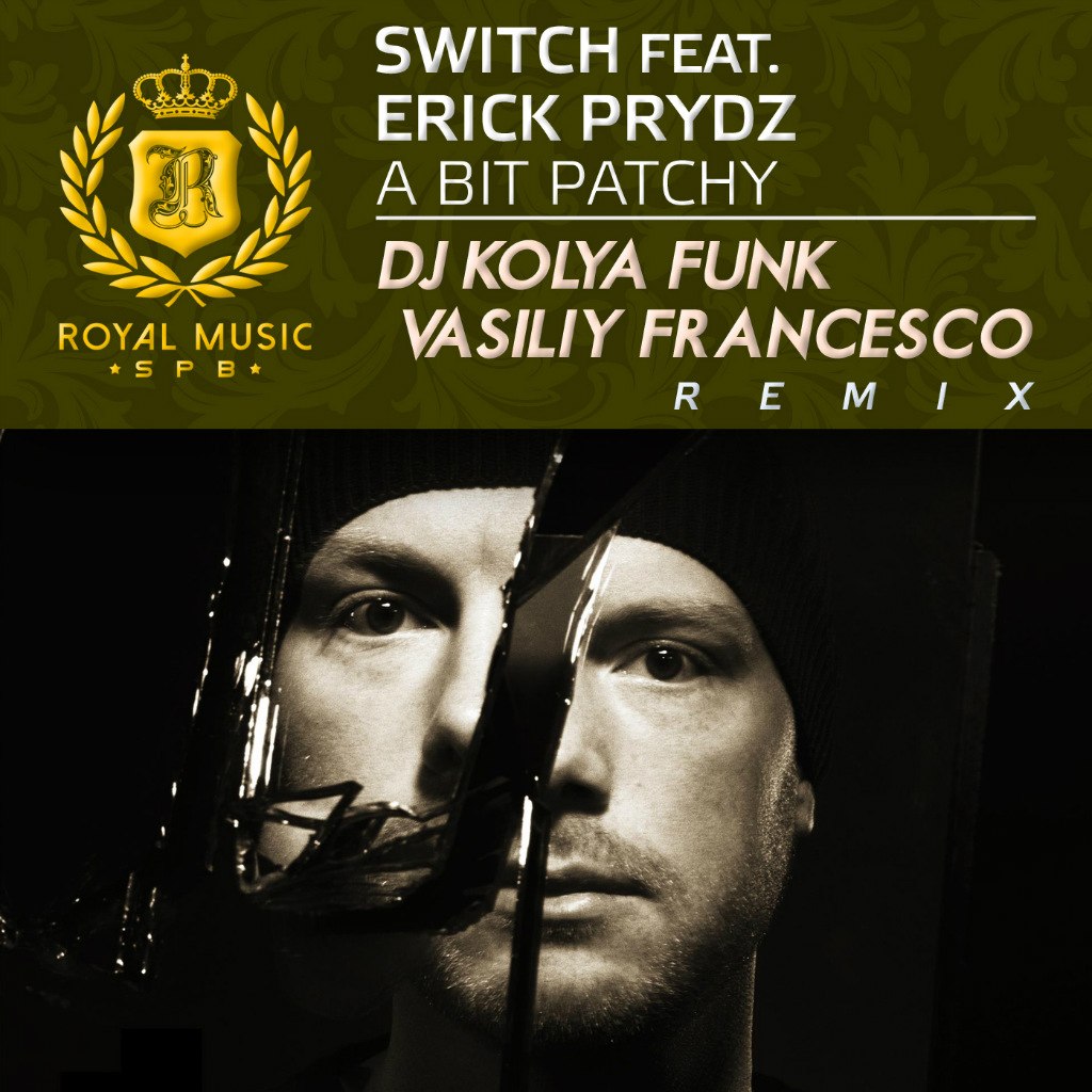 Switch feat. Erick Prydz – A Bit Patchy (DJ Kolya Funk & Vasiliy Francesco Remix)