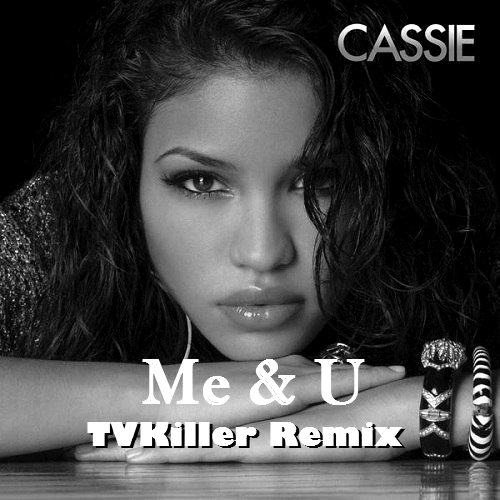 Cassie - Me & U (TVKiller Remix)