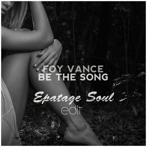 Foy Vance - Be The Song (Epatage Soul Edit)