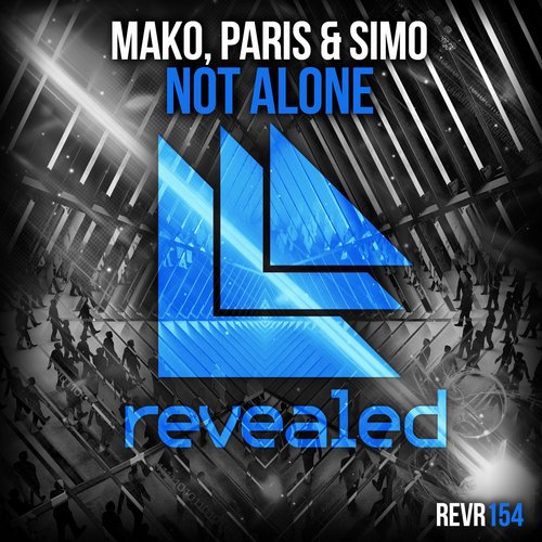 Mako, Paris & Simo – Not Alone (Original Mix)