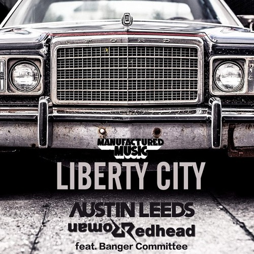 Austin Leeds & Redhead Roman feat. Banger Committee - Liberty City (Original Mix)