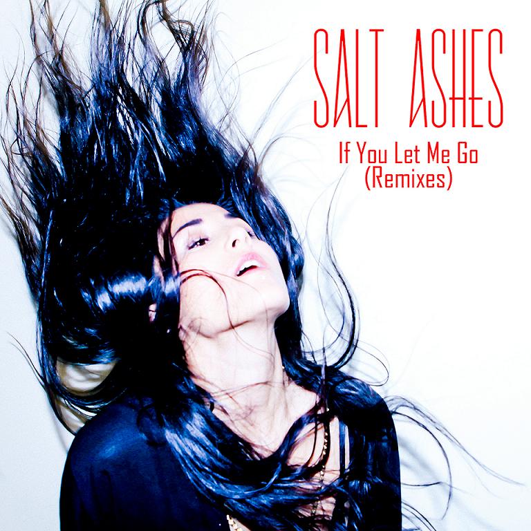 Salt Ashes - If You Let Me Go (Ravi B. Remix)